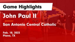 John Paul II  vs San Antonio Central Catholic  Game Highlights - Feb. 18, 2023