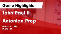 John Paul II  vs Antonian Prep  Game Highlights - March 1, 2024