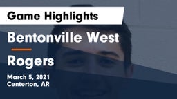 Bentonville West  vs Rogers  Game Highlights - March 5, 2021