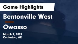 Bentonville West  vs Owasso  Game Highlights - March 9, 2023