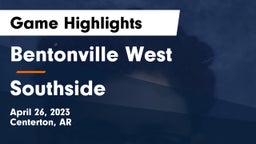 Bentonville West  vs Southside  Game Highlights - April 26, 2023