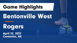 Bentonville West  vs Rogers  Game Highlights - April 22, 2022