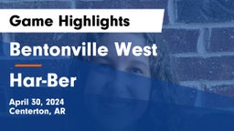 Bentonville West  vs Har-Ber  Game Highlights - April 30, 2024