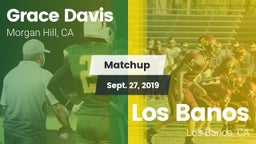 Matchup: Grace Davis High Sch vs. Los Banos  2019