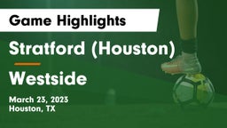 Stratford  (Houston) vs Westside  Game Highlights - March 23, 2023