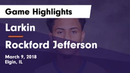 Larkin  vs Rockford Jefferson Game Highlights - March 9, 2018