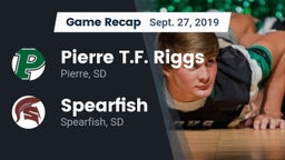 Recap: Pierre T.F. Riggs  vs. Spearfish  2019