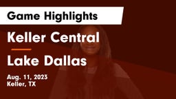 Keller Central  vs Lake Dallas  Game Highlights - Aug. 11, 2023