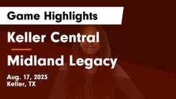 Keller Central  vs Midland Legacy  Game Highlights - Aug. 17, 2023