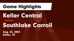 Keller Central  vs Southlake Carroll  Game Highlights - Aug. 23, 2023