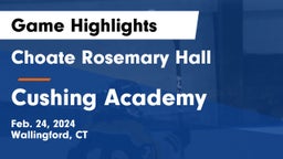 Choate Rosemary Hall  vs Cushing Academy  Game Highlights - Feb. 24, 2024