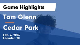 Tom Glenn  vs Cedar Park  Game Highlights - Feb. 6, 2023