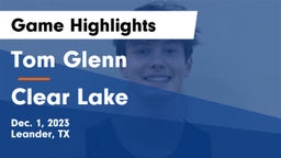 Tom Glenn  vs Clear Lake  Game Highlights - Dec. 1, 2023