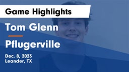 Tom Glenn  vs Pflugerville  Game Highlights - Dec. 8, 2023