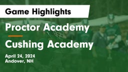 Proctor Academy  vs Cushing Academy  Game Highlights - April 24, 2024