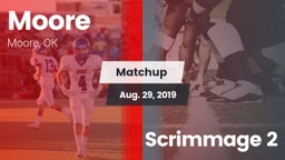 Matchup: Moore  vs. Scrimmage 2 2019
