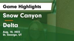 Snow Canyon  vs Delta  Game Highlights - Aug. 18, 2023