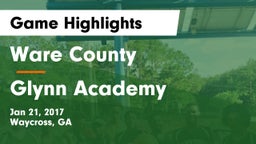 Ware County  vs Glynn Academy  Game Highlights - Jan 21, 2017