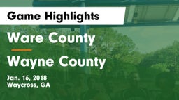 Ware County  vs Wayne County  Game Highlights - Jan. 16, 2018