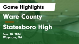 Ware County  vs Statesboro High Game Highlights - Jan. 20, 2024