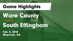 Ware County  vs South Effingham  Game Highlights - Feb. 5, 2018