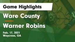 Ware County  vs Warner Robins Game Highlights - Feb. 17, 2021