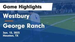 Westbury  vs George Ranch  Game Highlights - Jan. 13, 2023