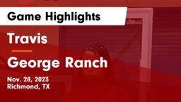 Travis  vs George Ranch Game Highlights - Nov. 28, 2023