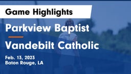 Parkview Baptist  vs Vandebilt Catholic  Game Highlights - Feb. 13, 2023