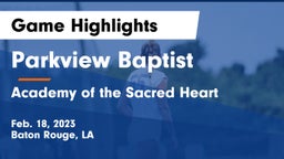 Parkview Baptist  vs Academy of the Sacred Heart Game Highlights - Feb. 18, 2023