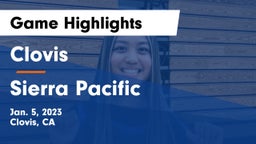 Clovis  vs Sierra Pacific  Game Highlights - Jan. 5, 2023