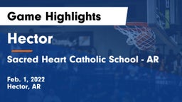 Hector  vs Sacred Heart Catholic School - AR Game Highlights - Feb. 1, 2022