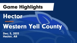 Hector  vs Western Yell County  Game Highlights - Dec. 5, 2023