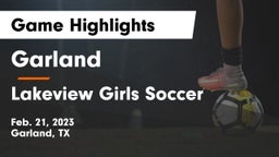 Garland  vs Lakeview Girls Soccer Game Highlights - Feb. 21, 2023