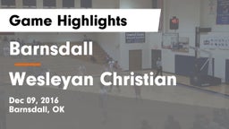 Barnsdall  vs Wesleyan Christian  Game Highlights - Dec 09, 2016