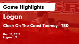 Logan  vs Clash On The Coast Tourney - TBD Game Highlights - Dec 15, 2016