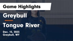 Greybull  vs Tongue River  Game Highlights - Dec. 15, 2023