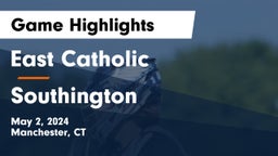 East Catholic  vs Southington  Game Highlights - May 2, 2024