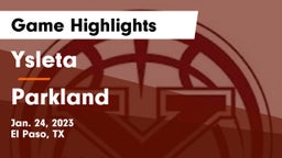 Ysleta  vs Parkland  Game Highlights - Jan. 24, 2023