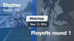 Matchup: Shafter  vs. Playoffs round 1 2016