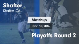 Matchup: Shafter  vs. Playoffs Round 2 2016