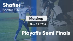 Matchup: Shafter  vs. Playoffs Semi Finals 2016