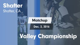 Matchup: Shafter  vs. Valley Championship 2016