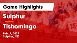Sulphur  vs Tishomingo  Game Highlights - Feb. 7, 2023