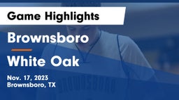 Brownsboro  vs White Oak  Game Highlights - Nov. 17, 2023