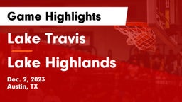 Lake Travis  vs Lake Highlands  Game Highlights - Dec. 2, 2023