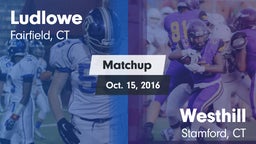 Matchup: Ludlowe  vs. Westhill  2016
