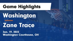 Washington  vs Zane Trace  Game Highlights - Jan. 19, 2023