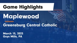 Maplewood  vs Greensburg Central Catholic  Game Highlights - March 15, 2023