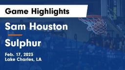 Sam Houston  vs Sulphur  Game Highlights - Feb. 17, 2023
